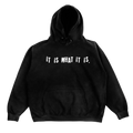 IT IS WHAT IT IS HOODIE