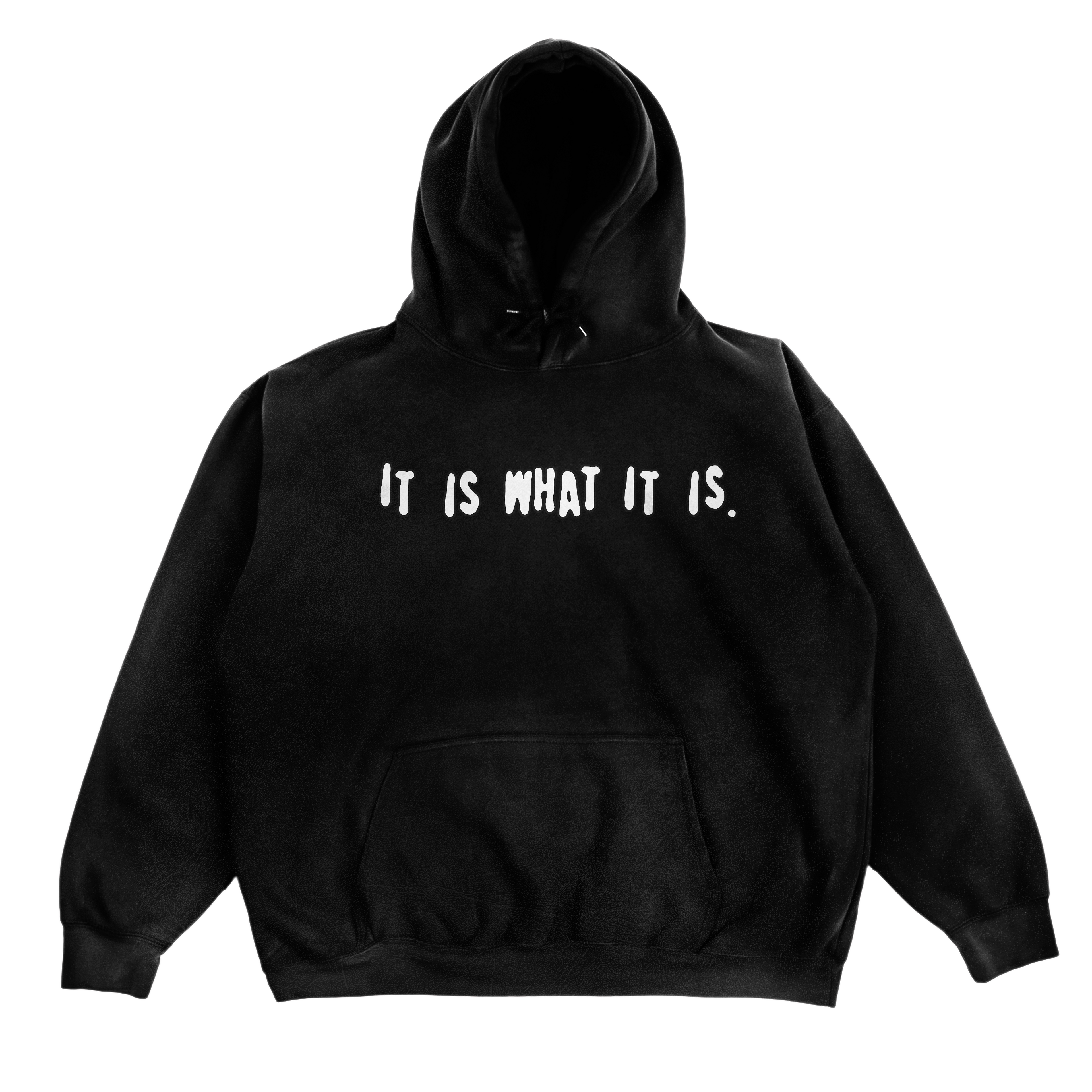 IT IS WHAT IT IS HOODIE